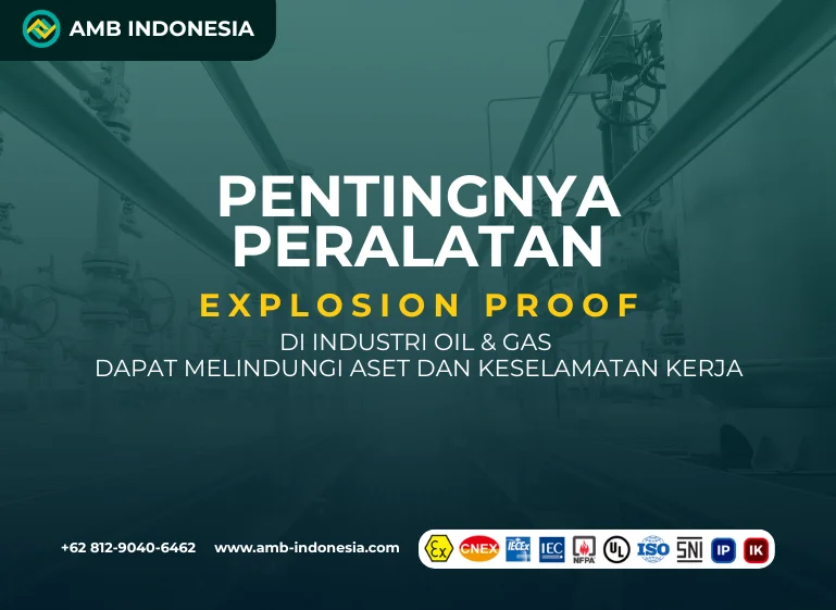 Pentingnya-Peralatan-Explosion-Proof-di-Industri-Oil-dan-Gas-Dapat-Melindungi-Aset-dan-Keselamatan-Kerja
