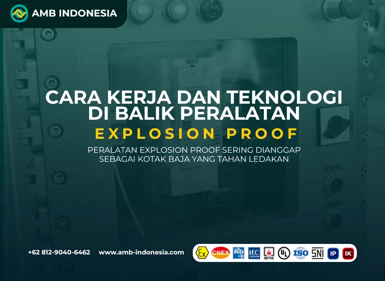 Cara Kerja dan Teknologi di Balik Peralatan Explosion Proof