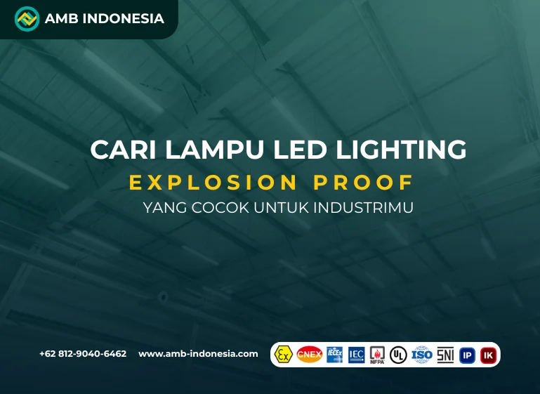Cari Lampu Led Lighting Explosion Proof Yang Cocok Untuk Industrimu