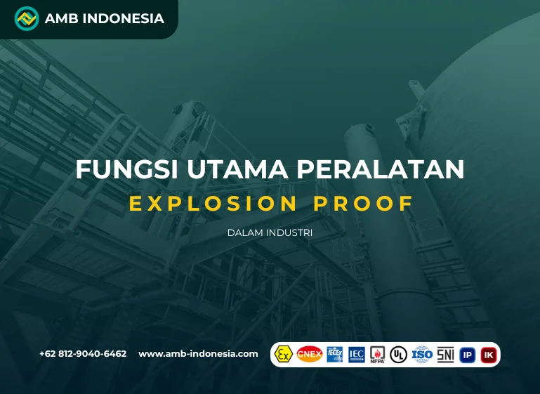 Fungsi Utama Peralatan Explosion Proof dalam Industri