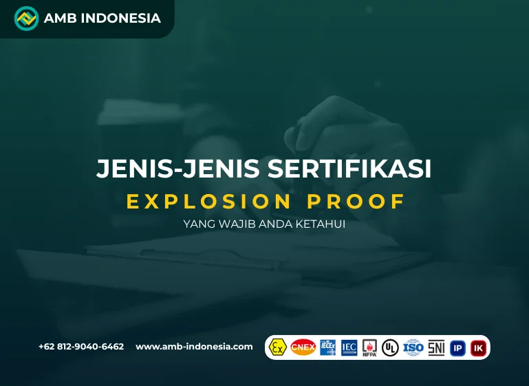 Jenis-Jenis Sertifikasi Explosion Proof yang Wajib Anda Ketahui