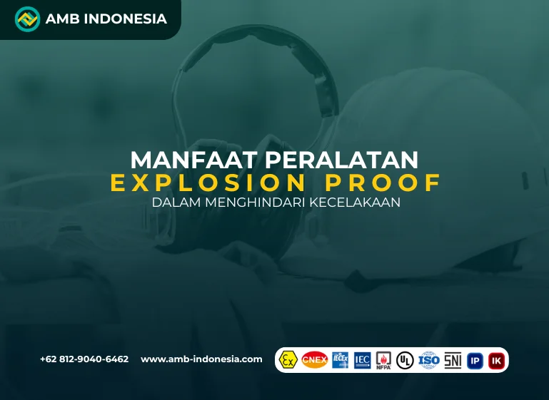 Manfaat Peralatan Explosion Proof dalam Menghindari Kecelakaan