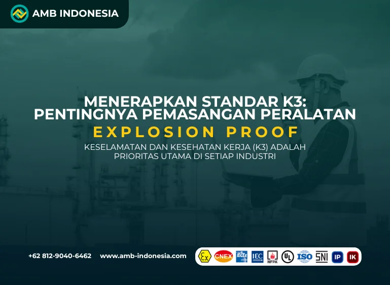 Menerapkan Standar K3 Pentingnya Pemasangan Peralatan Explosion Proof