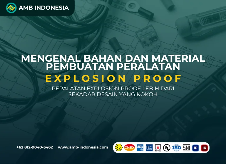 Mengenal Bahan dan Material Pembuatan Peralatan Explosion Proof