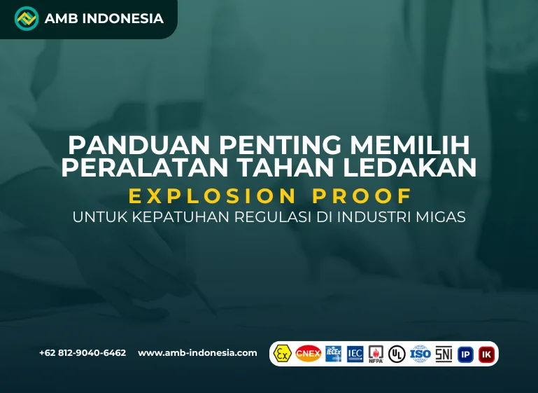Panduan-Penting-Memilih-Peralatan-Tahan-Ledakan-untuk-Kepatuhan-Regulasi-di-Industri-Migas