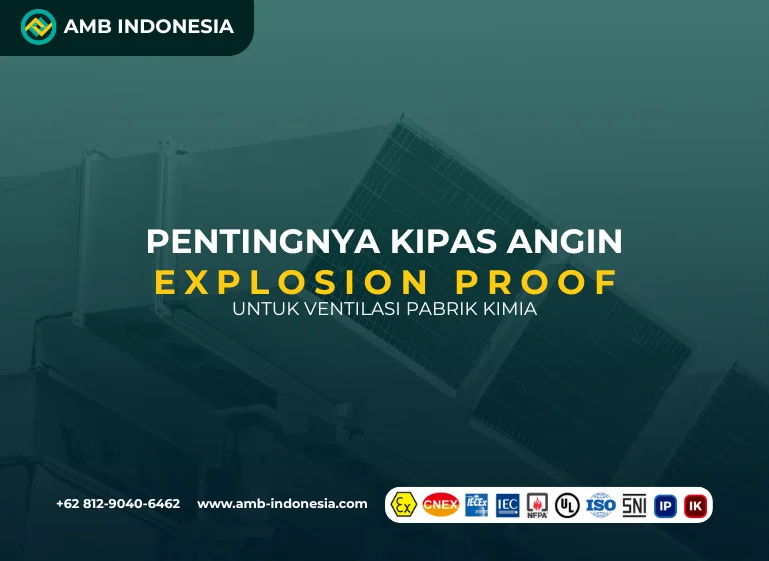Pentingnya Kipas Angin Explosion Proof untuk Ventilasi Pabrik Kimia