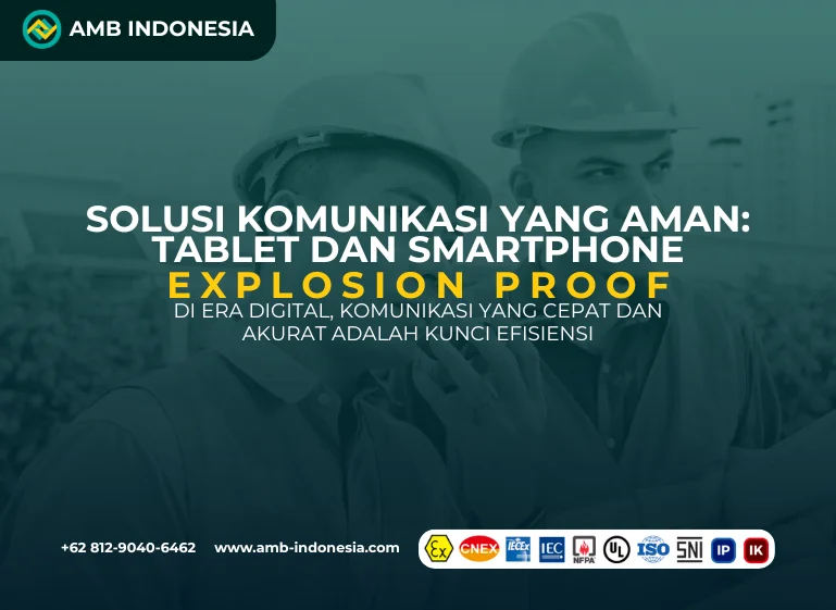 Solusi Komunikasi yang Aman Tablet dan Smartphone Explosion Proof