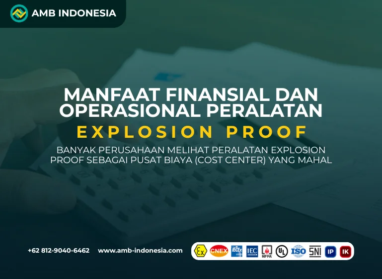 Manfaat Finansial dan Operasional Peralatan Explosion Proof
