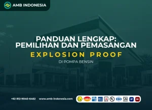 Panduan Lengkap Pemilihan dan Pemasangan Explosion Proof di Pompa Bensin
