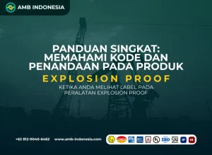 Panduan Singkat Memahami Kode dan Penandaan pada Produk Explosion Proof